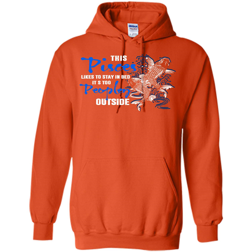 Pisces T-shirt This Pisces Likes To Stay In Bed It's Too Peopley Outside Orange