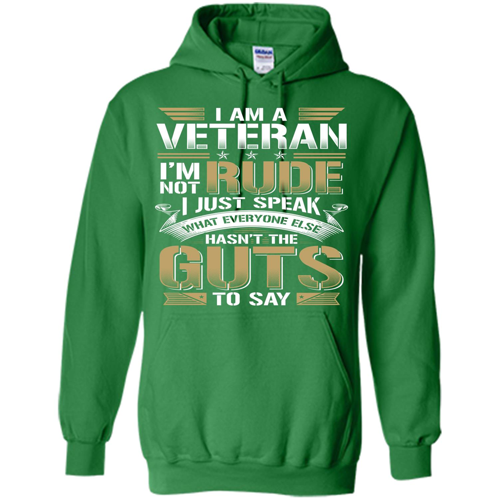 I Am A Veteran Im Not Rude I Just Speak What Everyone Else Hasn’t The Guts To Say T-shirt Irish Green