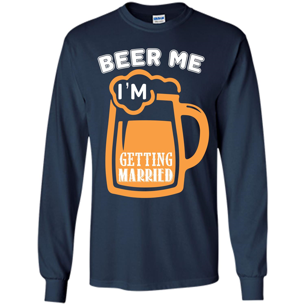 Beer T-shirt Beer Me Iäó»m Getting Married Navy