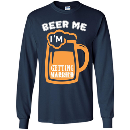 Beer T-shirt Beer Me Iäó»m Getting Married Navy