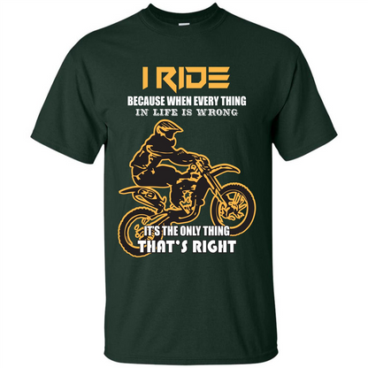 Rider T-shirt I Ride Because When Every Thing In Life Is Wrong Forest Green