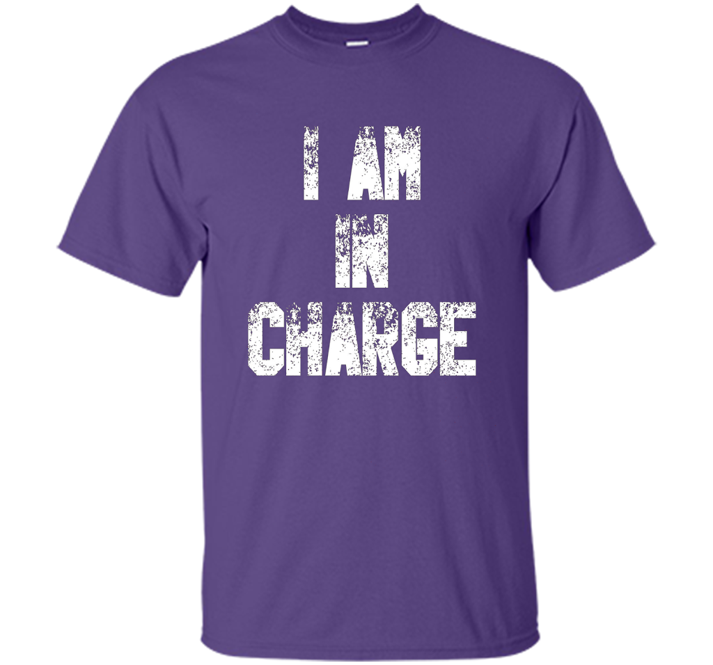 I Am In Charge T-Shirt, Funny Humor and Sarcastic Gift t-shirt Purple