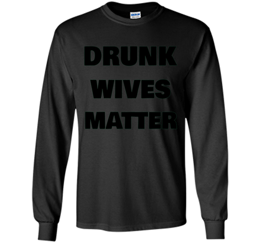DRUNK WIVES MATTER Wedding Shower Anniversary Funny T-Shirt shirt Black