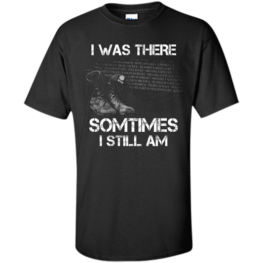 Military T-shirt I Was There Sometimes I Still Am Black