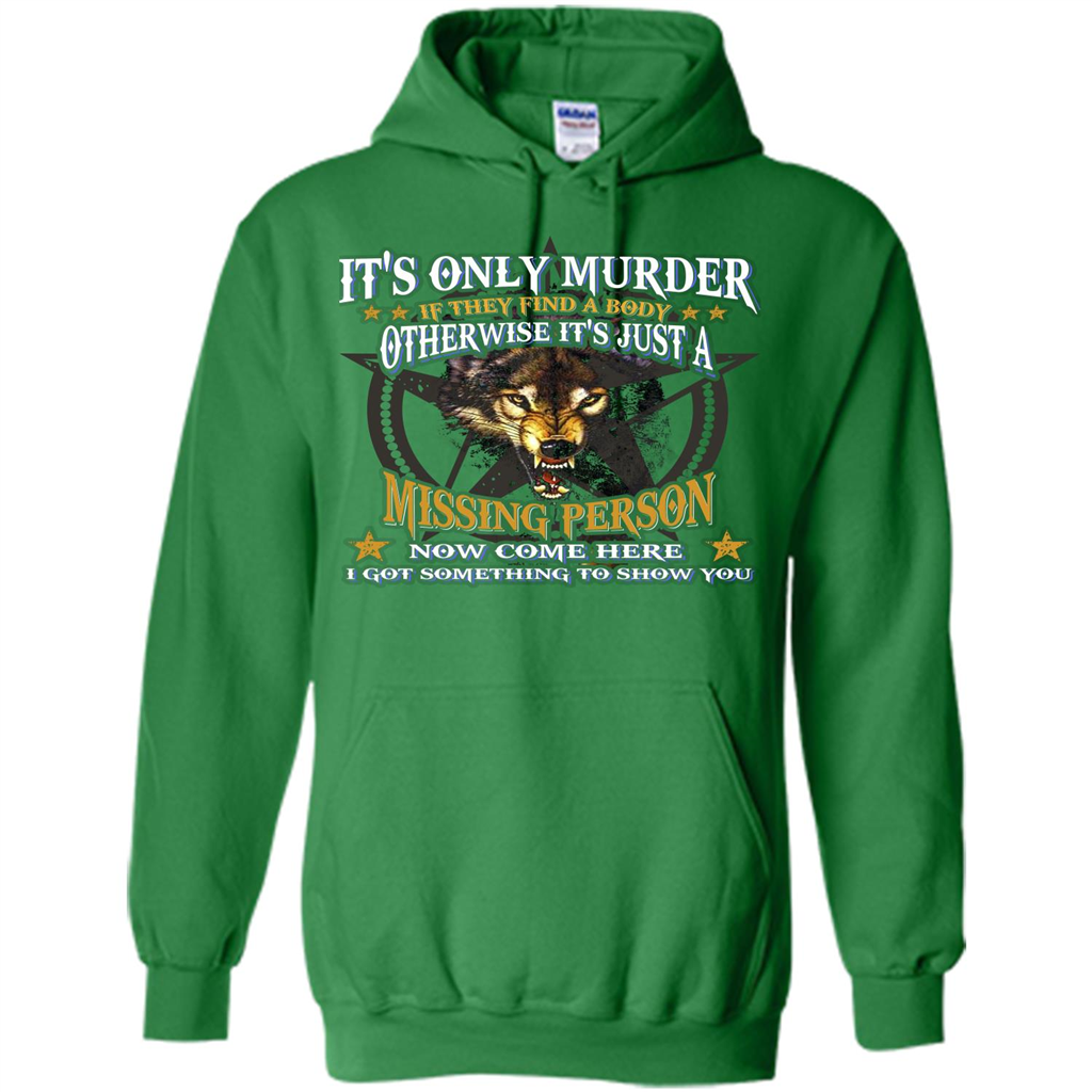 Its Only Murder If They Find A Body Otherwise T-shirt Irish Green