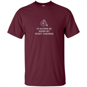 I'd Rather Be Riding My Penny-Farthing T-shirt