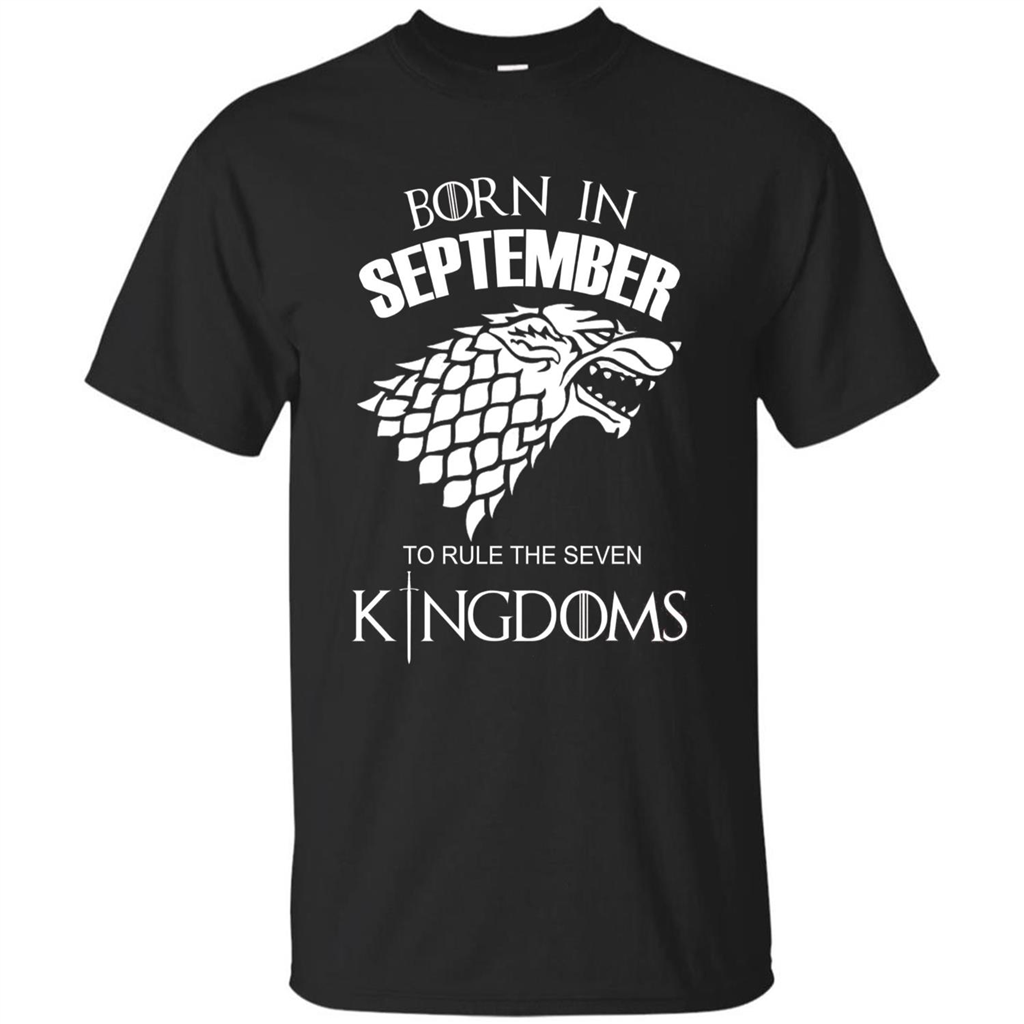 Born In September To Rule The Seven KingDoms T-shirt Funny Birthday Shirt Black