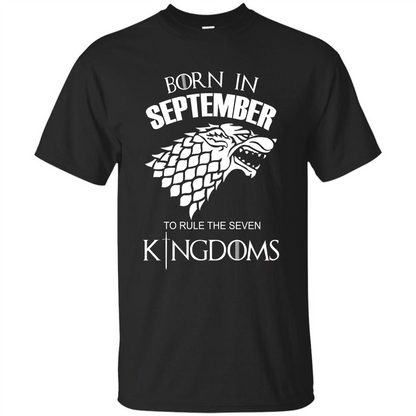 Born In September To Rule The Seven KingDoms T-shirt Funny Birthday Shirt Black