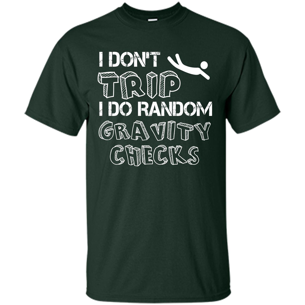 I Don't Trip I Do Random Gravity Checks T-shirt Forest Green