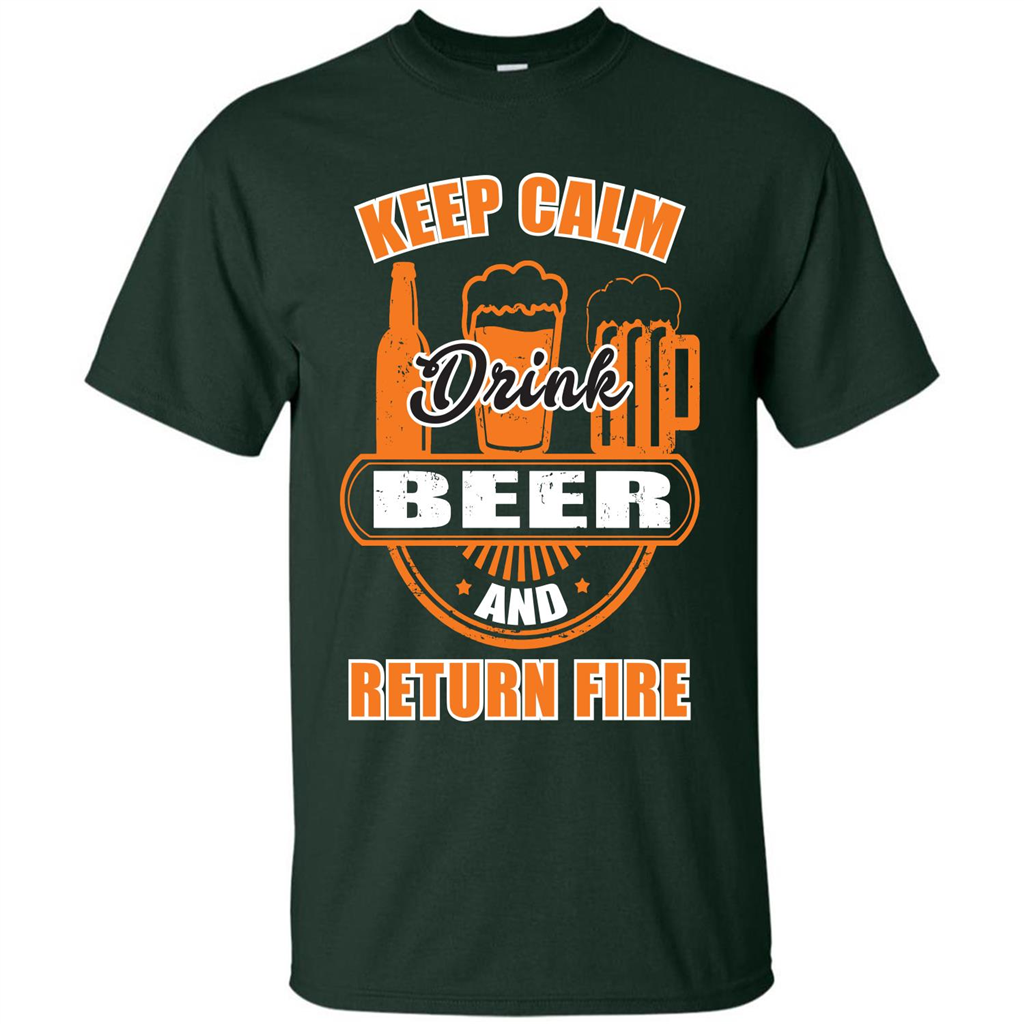 Beer T-shirt Keep Calm Drink Beer And Return Fire Forest Green