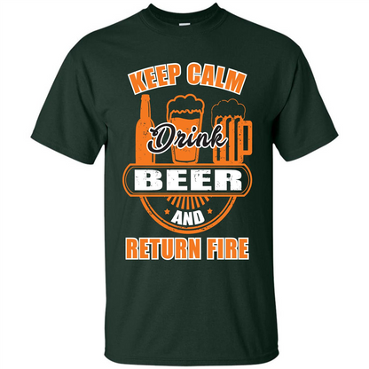 Beer T-shirt Keep Calm Drink Beer And Return Fire Forest Green