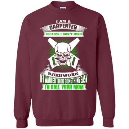 I'm A Carpenter I Don't Mind Hardwork T-shirt Maroon