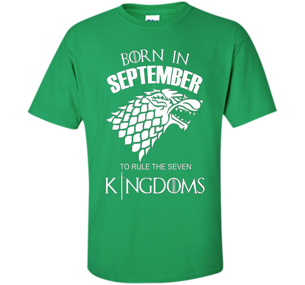 September T-shirt Born In September To Rule The Seven KingDoms T-shirt Irish Green