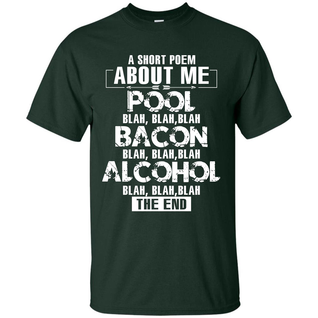 Bacon T-shirt A Short Poem About Me Pool T-shirt Forest Green