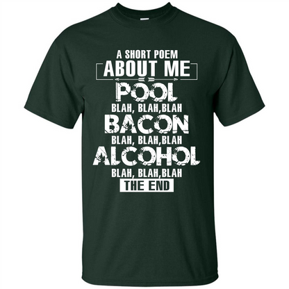 Bacon T-shirt A Short Poem About Me Pool T-shirt Forest Green