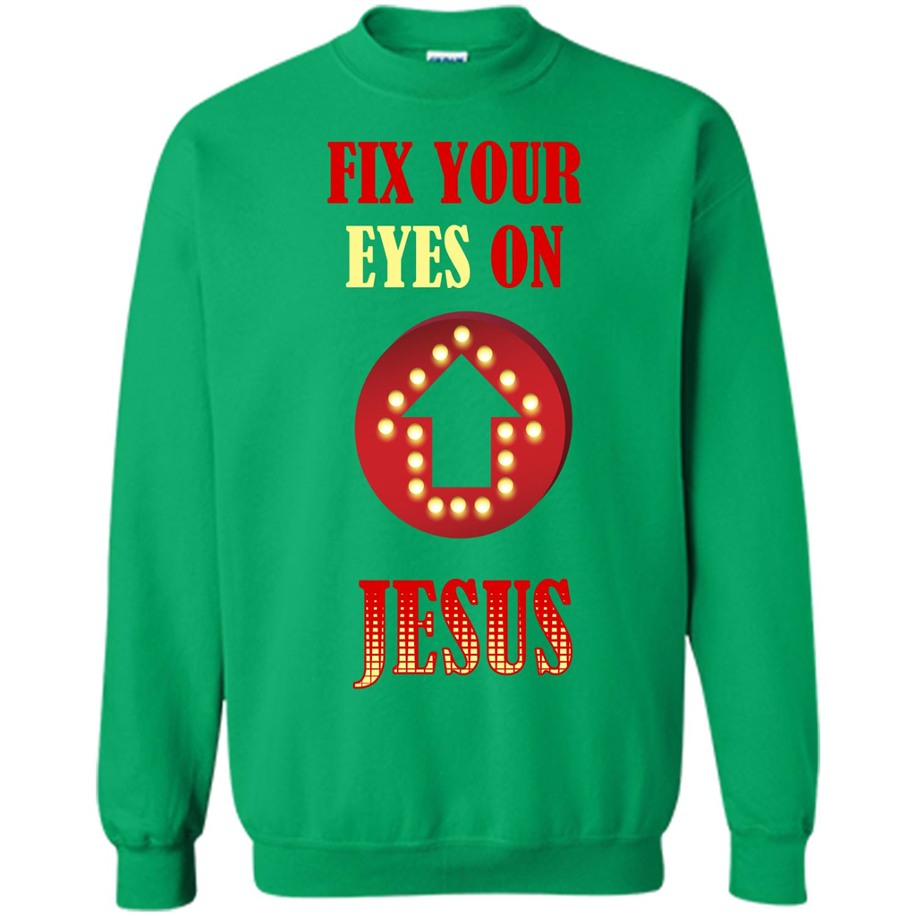 Christian T-shirt Fix Your Eyes On Jesus T-shirt Irish Green