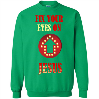 Christian T-shirt Fix Your Eyes On Jesus T-shirt Irish Green