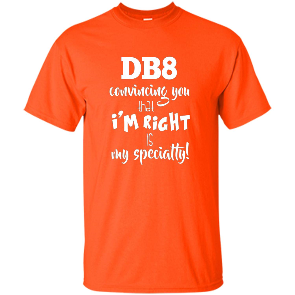 Convincing You That I'm Right is My Specialty T-shirt Orange