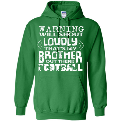 Warning Will Shout Loudly That's My Brother Out There Football Irish Green