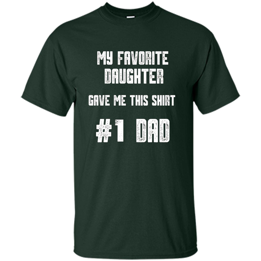 Fathers Day T-shirt My Favorite Daughter Gave Me This Shirt Forest Green