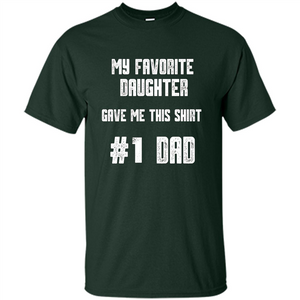 Fathers Day T-shirt My Favorite Daughter Gave Me This Shirt