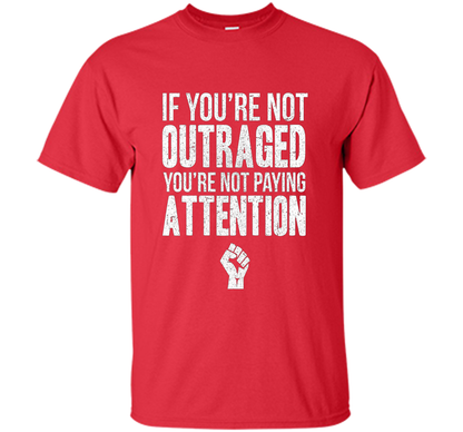 If You're Not Outraged You're Not Paying Attention T-shirt Red