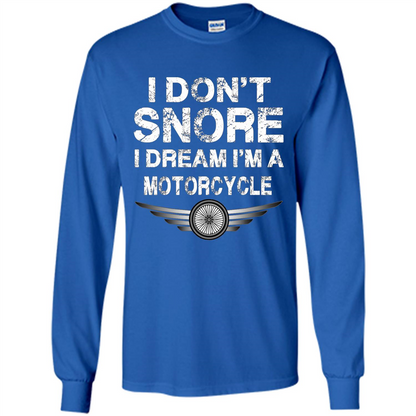 I Don't Snore I Dream I'm A Motorcycle T-shirt