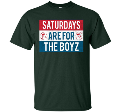 Saturdays Are For The Boyz T Shirt funny drinking tee shirt Forest Green