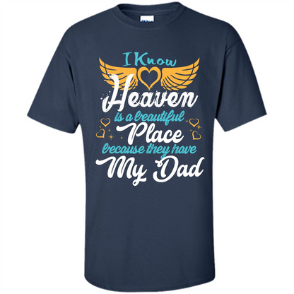 Dad Angel T-shirt I Know Heaven Is A Beautiful Place Because They Have My Dad Navy