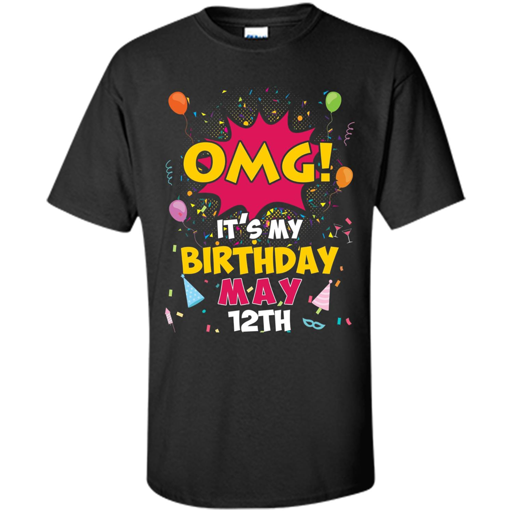 OMG! It's My Birthday May 12th Birthday T-shirt
