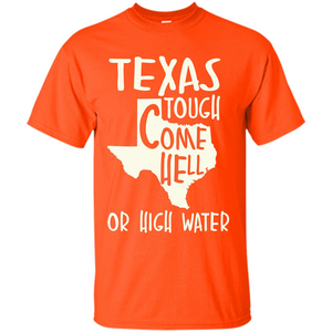 Texas Tough Come Hell Or High Water T-shirt