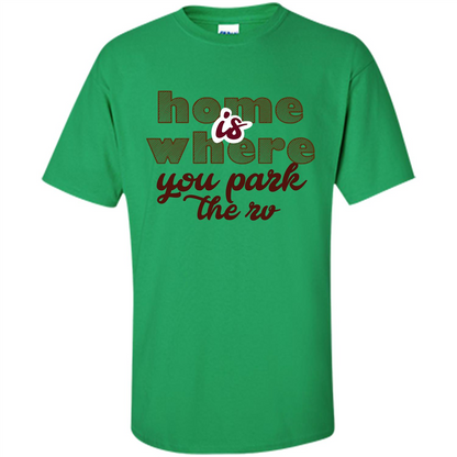 Home Is Where You Park The Rv T-shirt Irish Green