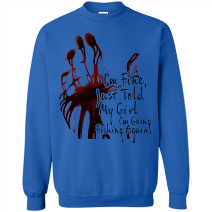 Fisher T-shirt I'm Fine Just Told My Girl I'm Going Fishing Royal