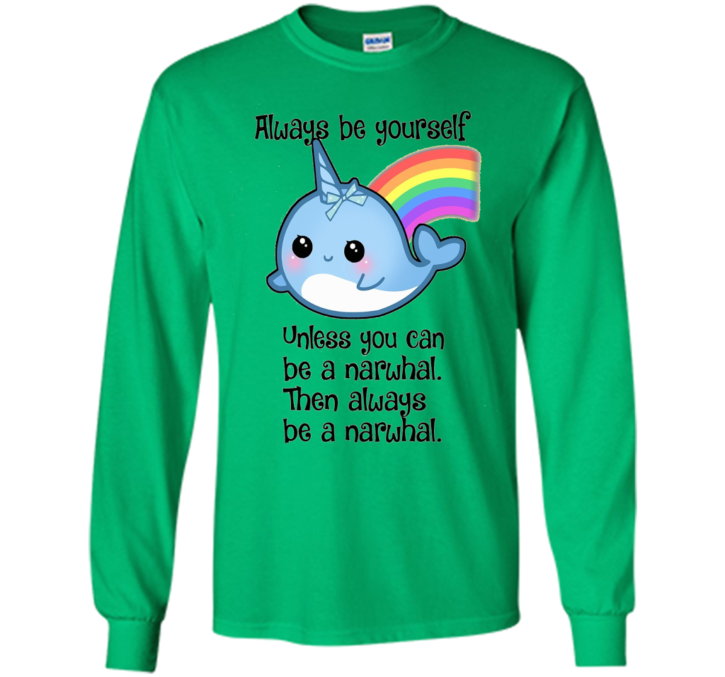 The Always Be A Narwhal Shirt shirt Irish Green