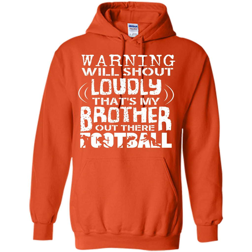 Warning Will Shout Loudly That's My Brother Out There Football Orange