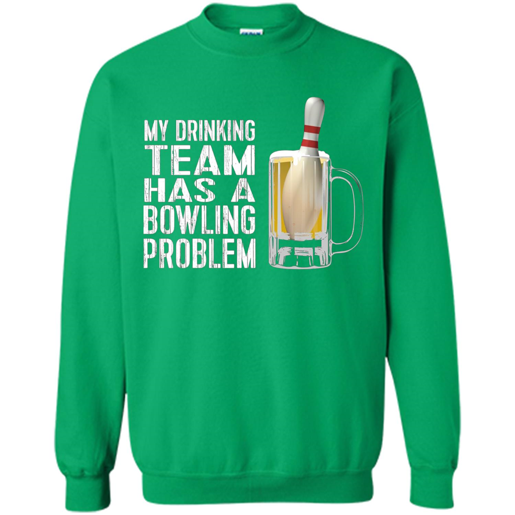 Funny Bowling Team T-shirt My Drinking Team Has A Bowling Problem Irish Green