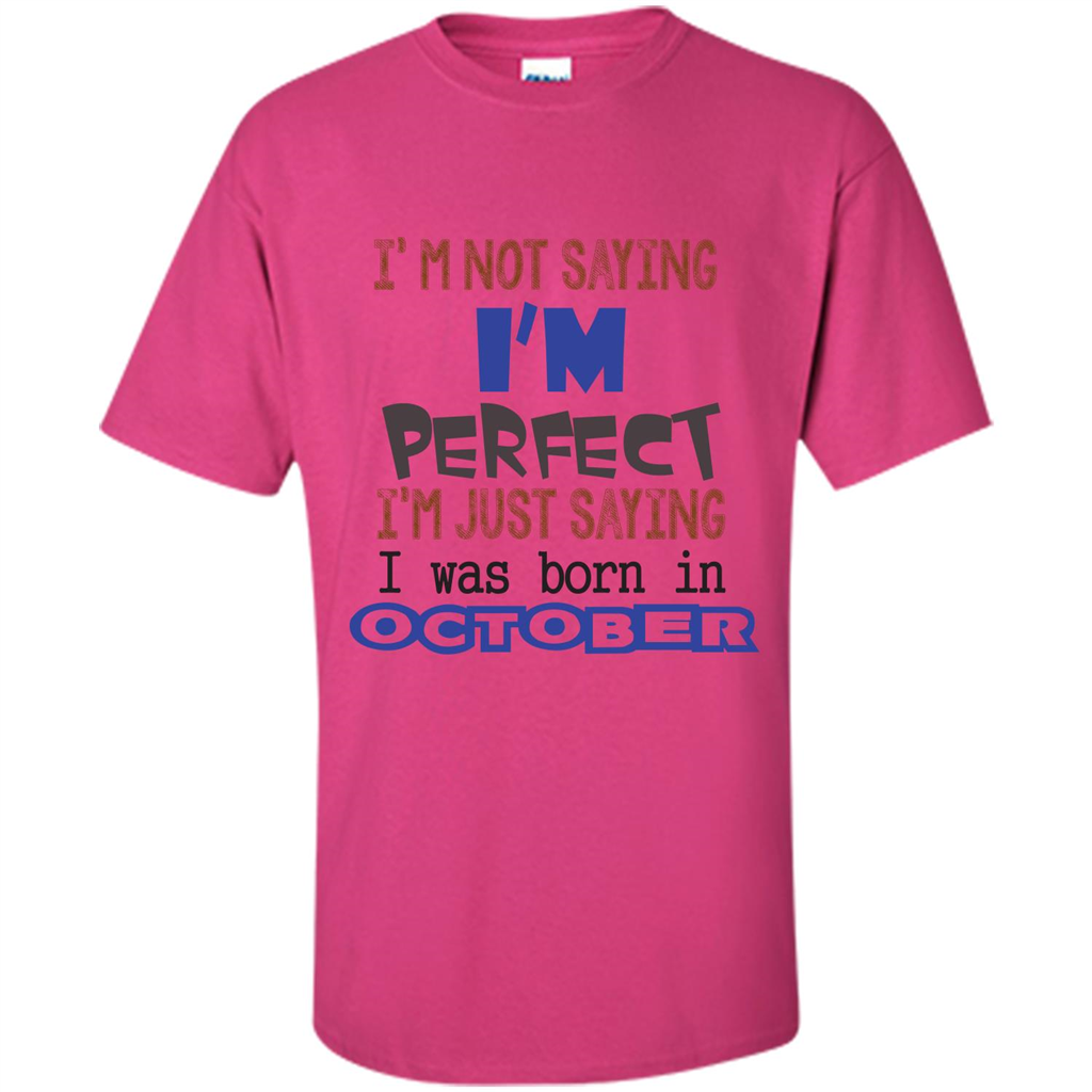 I'm Not Saying I Am Perfect I'M Just Saying I Was Born In October Heliconia
