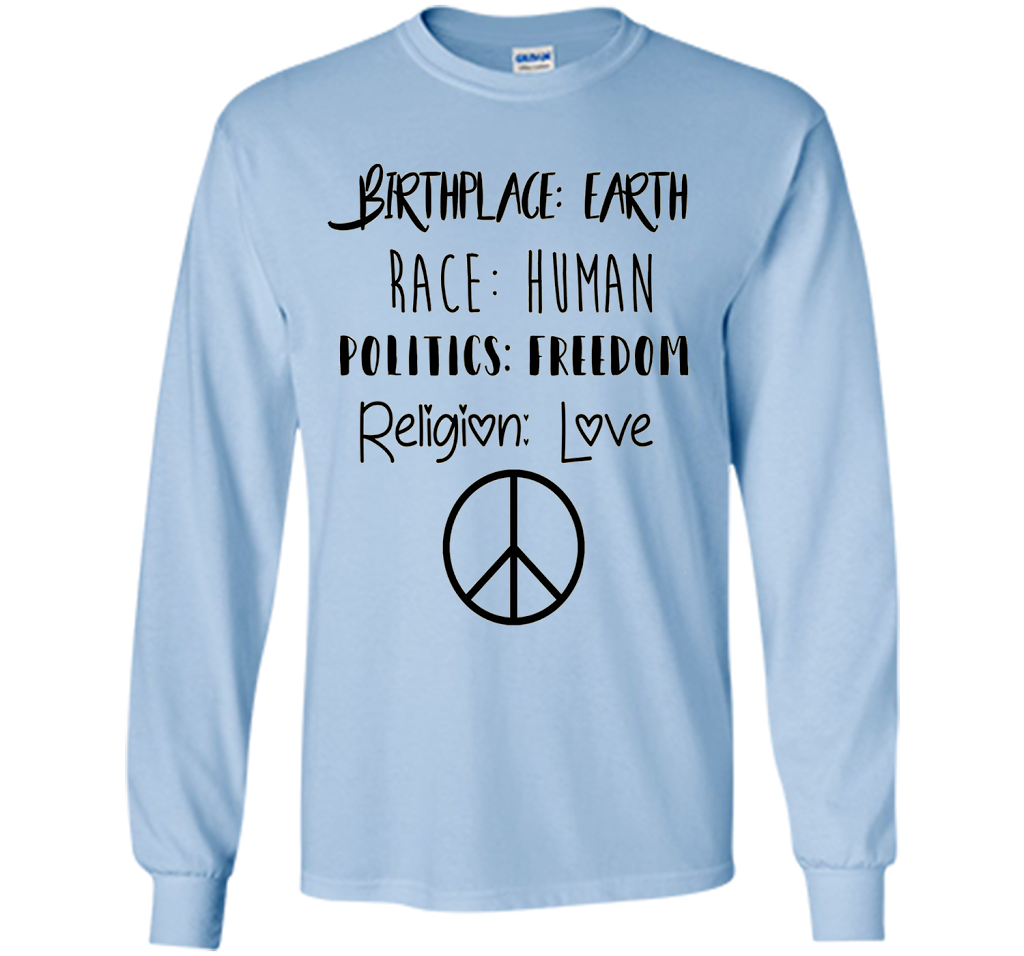 Birthplace Earth Race Human Politics Religion Love T-Shirt cool shirt Light Blue