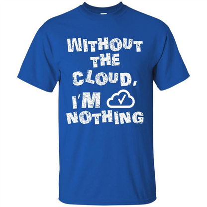 Without The Cloud I’m Nothing T-shirt Royal