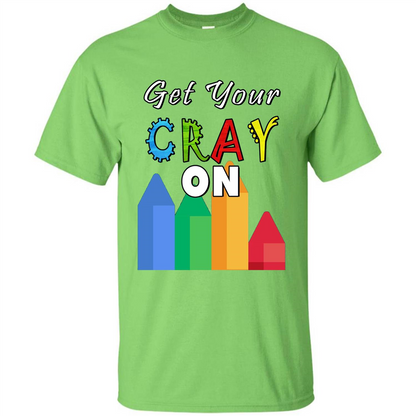 Get Your Cray On T Shirt Kindergarten Teacher Preschool Gift T-shirt Lime