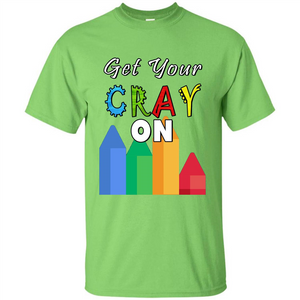 Get Your Cray On T Shirt Kindergarten Teacher Preschool Gift T-shirt