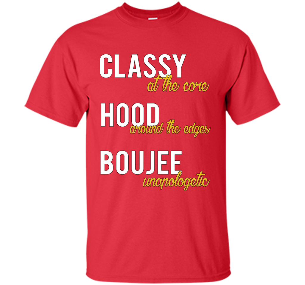 Classy At The Core Hood Around The Edges Boujee Unapologetic T-shirt Red