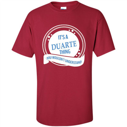 It'S A Duarte Thing You Wouldn't Understand T-shirt Cardinal