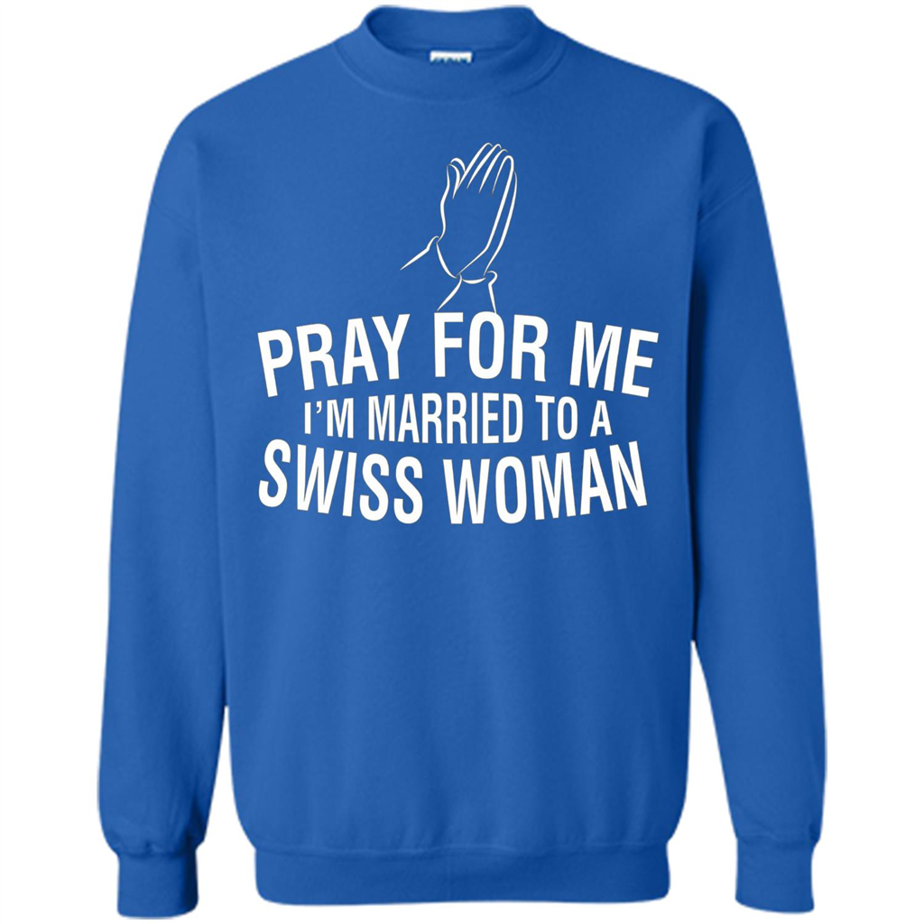 Pray For Me I Am Married To A Swiss Woman T-Shirt Royal