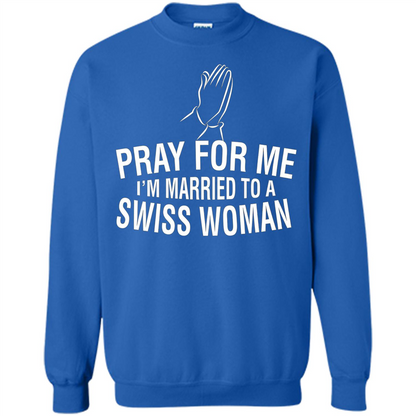 Pray For Me I Am Married To A Swiss Woman T-Shirt Royal
