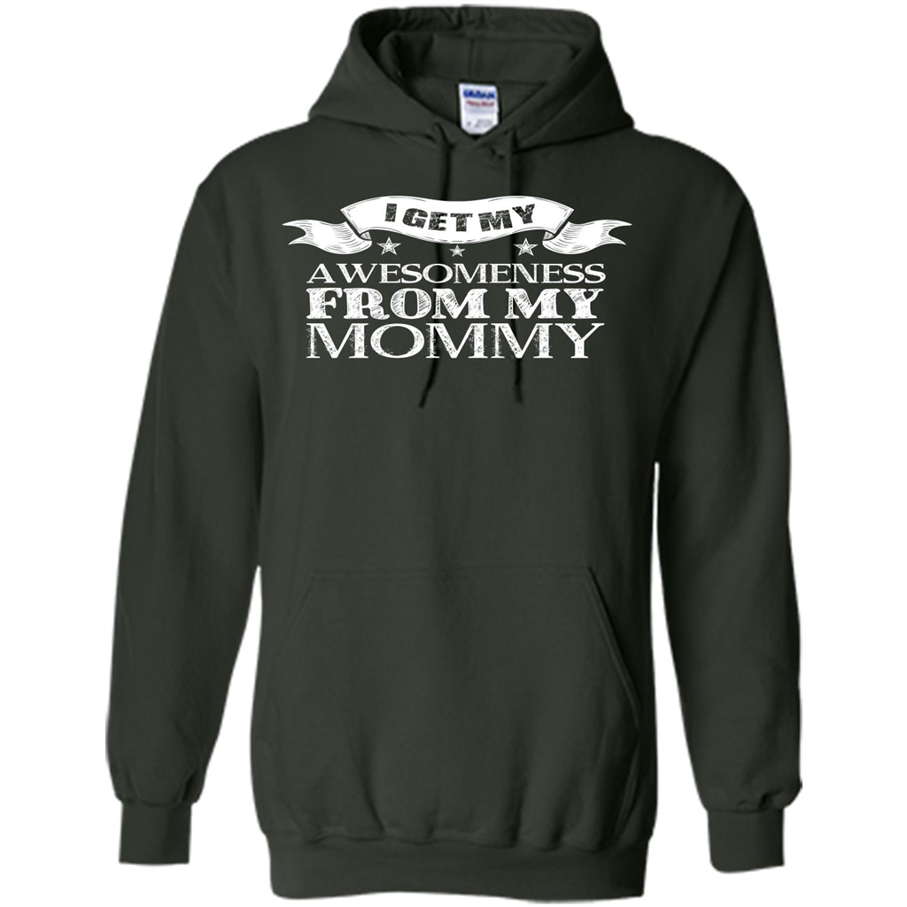 Family T-shirt I get My Awesomeness From My mommy Forest Green