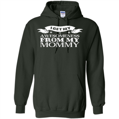 Family T-shirt I get My Awesomeness From My mommy Forest Green