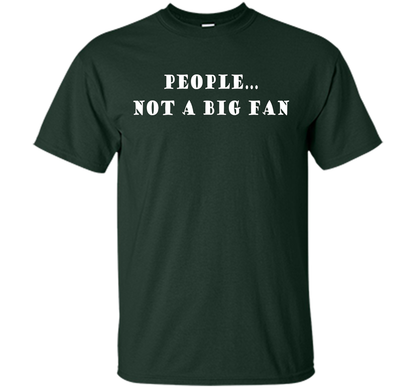 People, Not A Big Fan Funny Introvert T-shirt cool shirt Forest Green