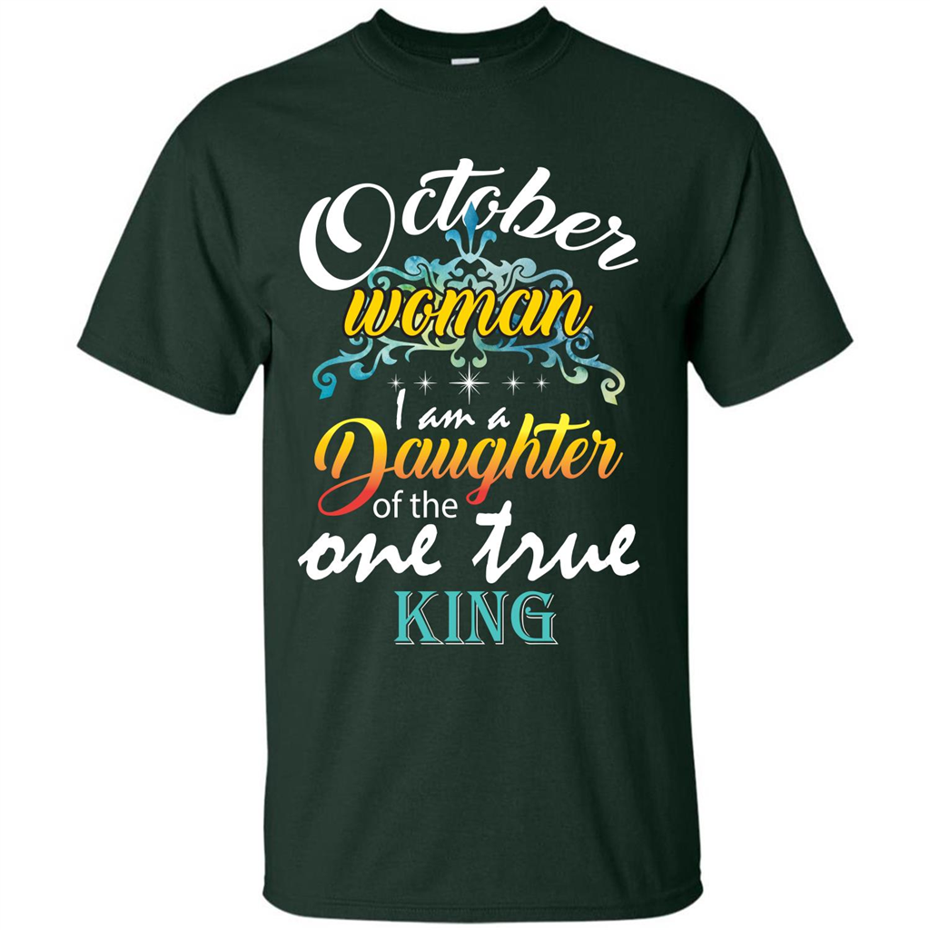 October Woman I Am A Daughter Of The One True King T-shirt Forest Green