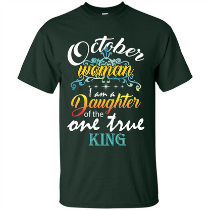 October Woman I Am A Daughter Of The One True King T-shirt Forest Green